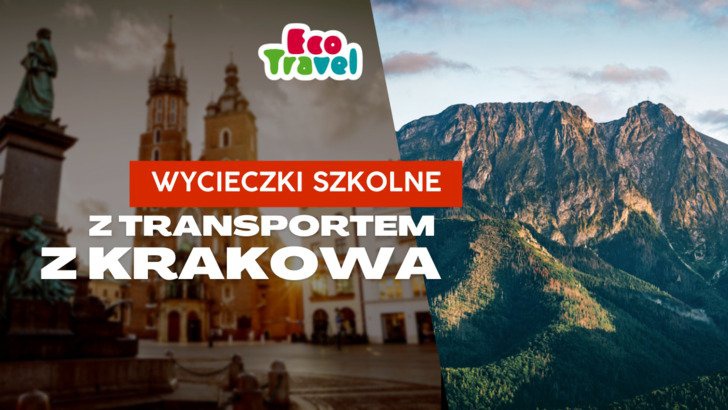Wycieczki Szkolne z transportem z Krakowa!